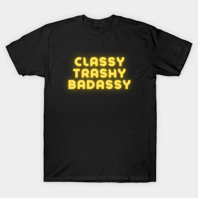 Classy Trashy Badassy Neon T-Shirt by She Gets Creative